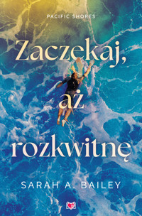 Zaczekaj, aż rozkwitnę. Pacific Shores. Tom 2 - Sarah A. Bailey - ebook + audiobook + książka