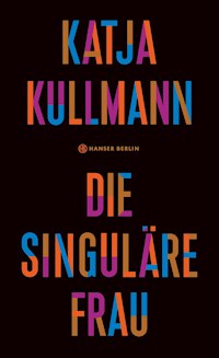 Die Singuläre Frau - Katja Kullmann - ebook