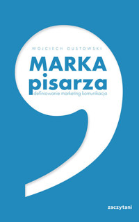 Marka pisarza. Definiowanie, marketing, komunikacja - Gustowski Wojciech - książka