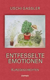 Entfesselte Emotionen - Uschi Gassler - ebook