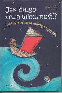 Jak długo trwa wieczność? Wielkie pytania małego filozofa - Julia Knop - ebook