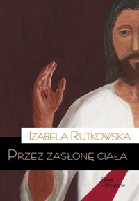 Przez zasłonę ciała - Rutkowska Izabela - książka