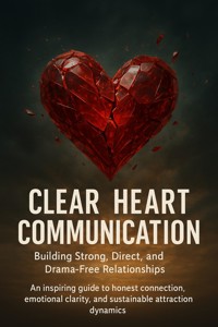 Clear-Heart Communication: Building Strong, Direct, and Drama-Free Relationships - Naomi Clarke - ebook