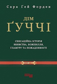 Дім Ґуччі. Сенсаційна історія вбивства, божевілля, гламуру та пожадливості - Сара Ґей Форден - ebook