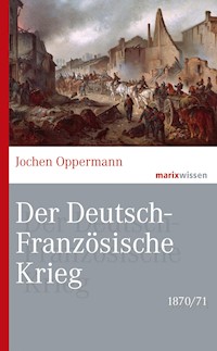 Der Deutsch-Französische Krieg: 1870/71 - Jochen Oppermann - ebook