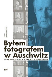 Byłem fotografem w Auschwitz. - Anna Dobrowolska - książka