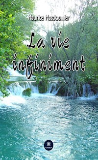 La vie infiniment - Maurice Masdoumier - ebook