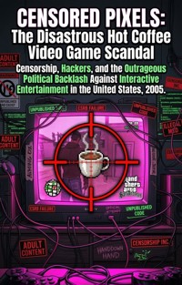 Censored Pixels: The Disastrous Hot Coffee Video Game Scandal - Todd J. Nichols - ebook