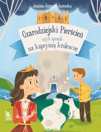 Czarodziejski pierścień, czyli sposób na kapryśną królewnę - Joanna Jurgała-Jureczka - książka