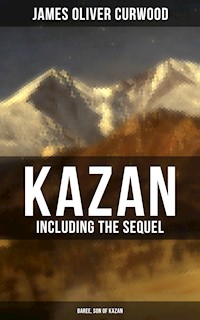 KAZAN (Including the Sequel - Baree, Son Of Kazan) - James Oliver Curwood - ebook
