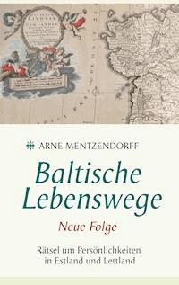Baltische Lebenswege Neue Folge - Arne Mentzendorff - ebook