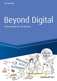 Beyond Digital: Markenstrategie für mehr Relevanz - inkl. Arbeitshilfen online - Kai Platschke - ebook