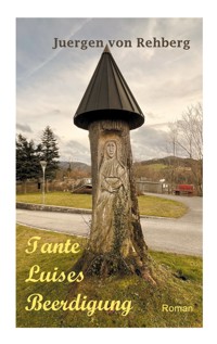 Tante Luises Beerdigung - Jürgen von Rehberg - ebook