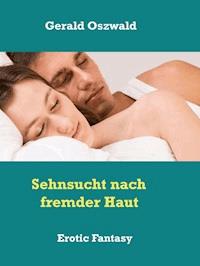 Sehnsucht nach fremder Haut - Gerald Oszwald - ebook