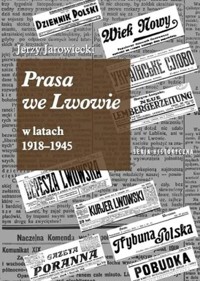 Prasa we Lwowie w latach 1918-1945 - Jarowiecki Jerzy - książka