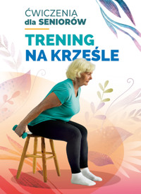 Ćwiczenia dla seniorów. Trening na krześle - Ewelina Lepsy - książka