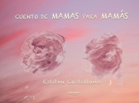 Cuento de mamas para mamás - Estitxu Castellano - ebook