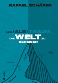 DER (ALB)TRAUM, DIE WELT ZU BEREISEN - Rafael Schäfer - ebook