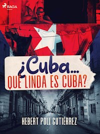 ¿Cuba... qué linda es Cuba? - Hebert Poll Gutiérrez - ebook