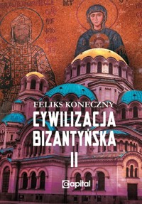 Cywilizacja bizantyńska Tom 2 - Feliks Koneczny - książka
