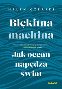 Błękitna machina. Jak ocean napędza świat - Helen Czerski - książka