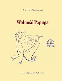 Wolność Papuga - Sudowski Andrzej - książka