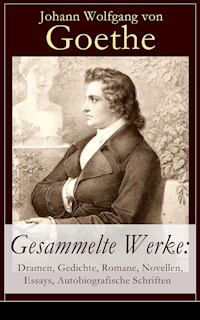 Gesammelte Werke: Dramen, Gedichte, Romane, Novellen, Essays, Autobiografische Schriften - Johann Wolfgang von Goethe - ebook