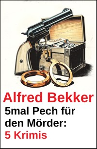 5mal Pech für den Mörder: 5 Krimis - Alfred Bekker - ebook