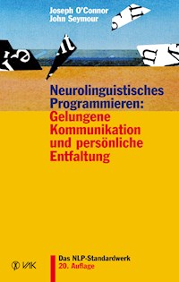 Neurolinguistisches Programmieren: Gelungene Kommunikation und persönliche Entfaltung - O'Connor Joseph - ebook