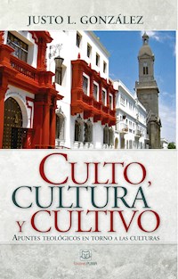 Culto, cultura y cultivo - Justo L. González - ebook