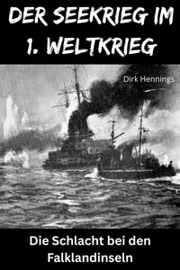 Der Seekrieg im 1. Weltkrieg - FALKLAND - Dirk Hennings - ebook