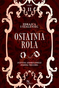 Zdrajca i szaleniec. Ostatnia rola Tom II, Część II - Justyna Andrulewicz, Joanna Truchel - ebook
