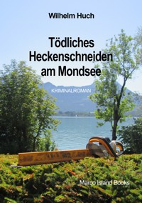 Tödliches Heckenschneiden am Mondsee - Wilhelm Huch - ebook
