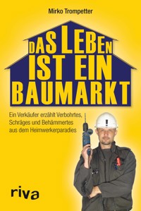 Das Leben ist ein Baumarkt - Mirko Trompetter - ebook