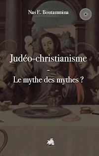 Judéo-christianisme - Le mythe des mythes ? - Nas E. Boutammina - ebook