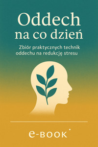 Oddech na co dzień: Zbiór praktycznych technik oddechu na redukcję stresu - Wiedza24h.pl - ebook