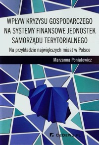 Wpływ kryzysu gospodarczego na systemy finansowe jednostek samorządu terytorialnego - Poniatowicz Marzanna - książka
