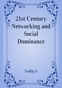 21st Century Networking & Social Dominance - Sadiq.A - ebook
