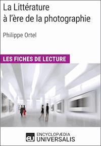La Littérature à l'ère de la photographie de Philippe Ortel - Encyclopaedia Universalis - ebook