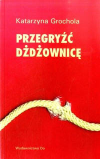 Przegryźć dżdżownicę - Katarzyna Grochola - ebook + książka