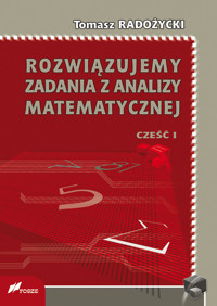Rozwiązujemy zadania z analizy matematycznej Część 1 - Radożycki Tomasz - książka