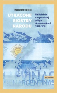 Utracone siostry narodu. Mit Malwinów w argentyńskiej polityce okresu demokracji (1983-2023) - Magdalena Lisińska - ebook + książka