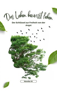 Das Leben bewusst Leben - Mareike W. - ebook