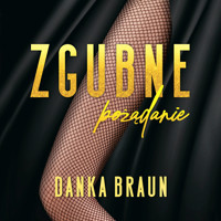 Zgubne pożądanie - Braun Danka - ebook + audiobook + książka