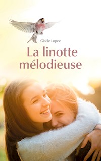 La linotte mélodieuse - Gisèle Lopez - ebook