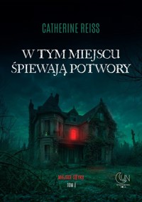 W tym miejscu śpiewają potwory - Reiss Catherine - ebook + audiobook + książka