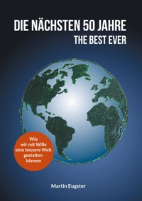 Die nächsten 50 Jahre - The Best Ever - Martin Eugster - ebook