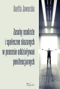 Zasoby osobiste i społeczne skazanych w procesie oddziaływań penitencjarnych - Anetta Jaworska - książka