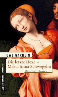 Die letzte Hexe - Maria Anna Schwegelin - Uwe Gardein - ebook