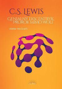 C.S. Lewis. Genialny ekscentryk, prorok mimo woli - McGrath Alister - ebook
